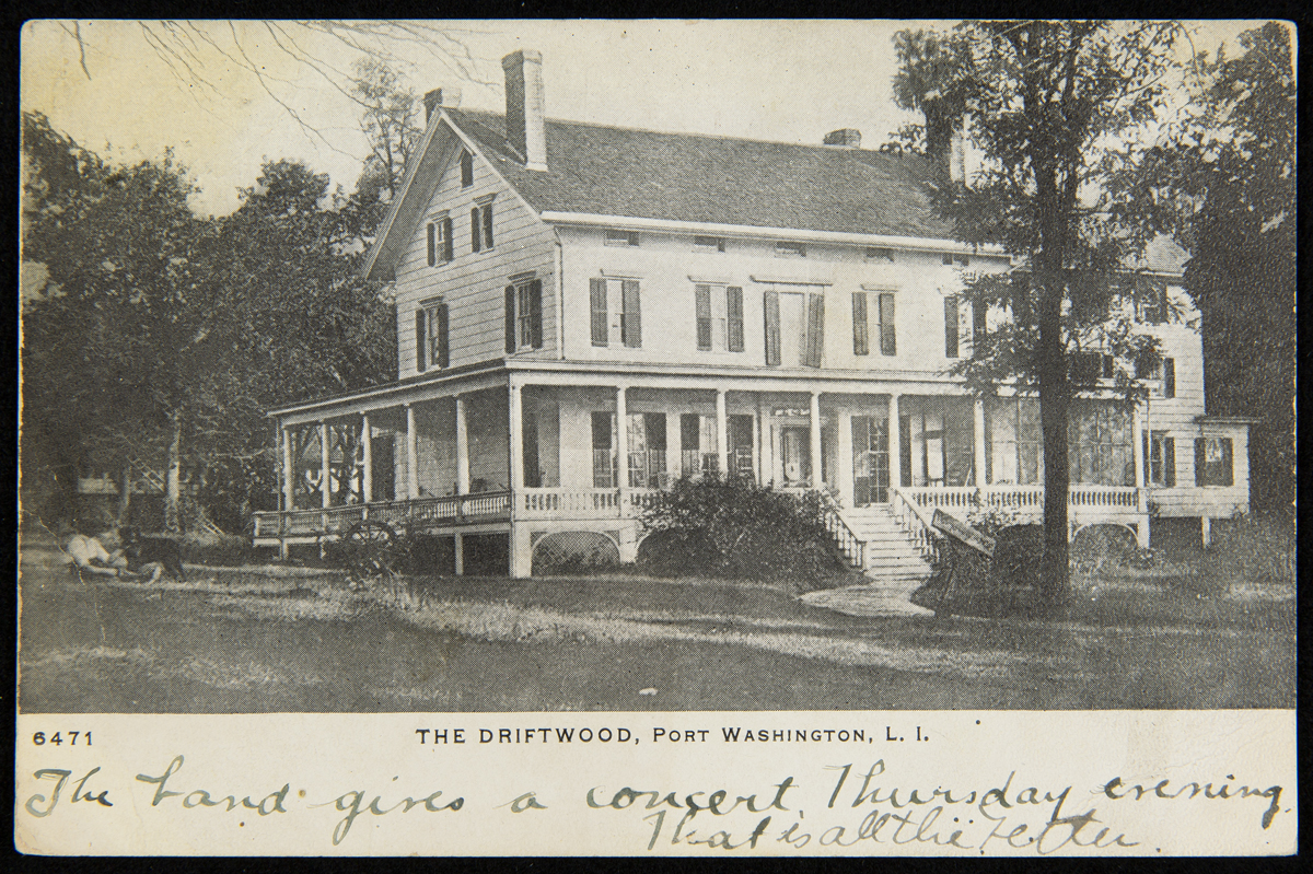 The Driftwood, Port Washington, L.I., circa 1908 Large, two-story wooden house with wrap-around porch; also contains printed and hand-written text